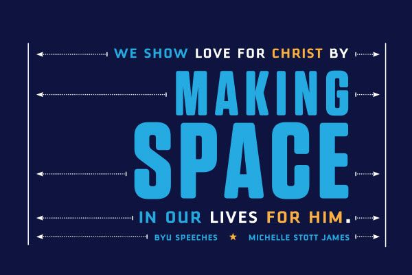 We show love for Christ by making space in our lives for Him. Quote by Michelle Stott James