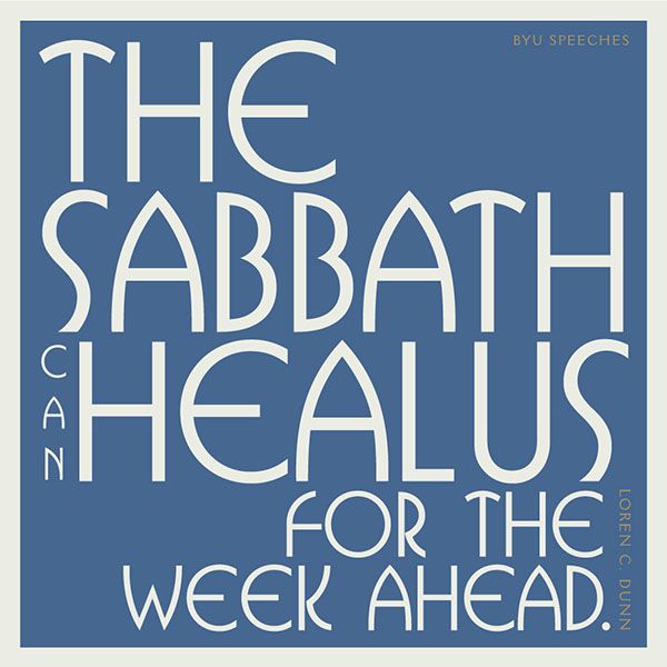 The Sabbath can heal us for the week ahead. -Loren C. Dunn (designed quote)